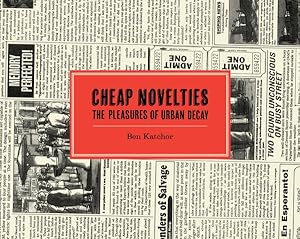 Immagine del venditore per Cheap Novelties : The Pleasures of Urban Decay with Julius Knipl, Real Estate Photographer venduto da GreatBookPrices