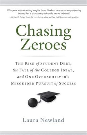 Imagen del vendedor de Chasing Zeroes: The Rise of Student Debt, the Fall of the College Ideal, and One Overachiever's Misguided Pursuit of Success a la venta por GreatBookPrices
