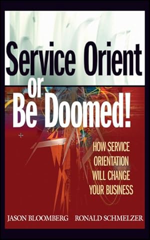 Bild des Verkufers fr Service Orient or Be Doomed! : How Service Orientation Will Change Your Business zum Verkauf von GreatBookPrices