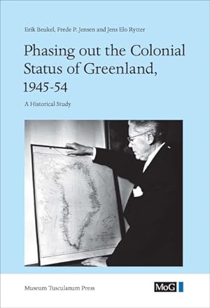 Image du vendeur pour Phasing Out the Colonial Status of Greenland, 1945-54 : A Historical Study mis en vente par GreatBookPrices