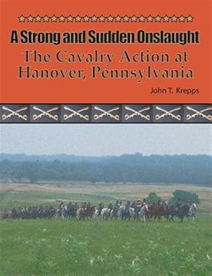 Immagine del venditore per Strong and Sudden Onslaught : The Cavalry Action at Hanover, Pennsylvania venduto da GreatBookPrices