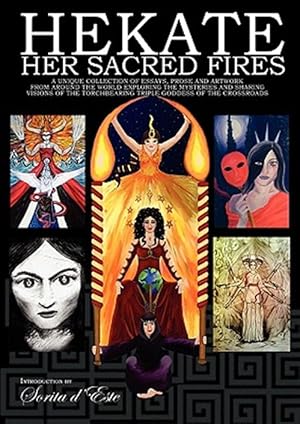 Imagen del vendedor de Hekate: Her Sacred Fires : A Unique Collection of Essays, Prose and Artwork Exploring the Mysteries of the Torchbearing Triple Goddess of the Crossroads a la venta por GreatBookPrices