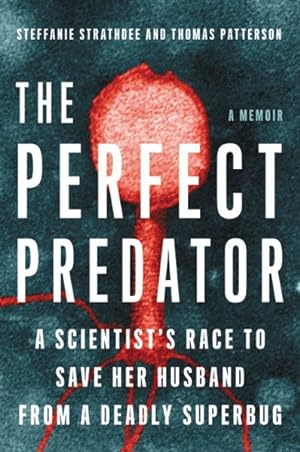 Imagen del vendedor de Perfect Predator : A Scientist's Race to Save Her Husband from a Deadly Superbug a la venta por GreatBookPrices