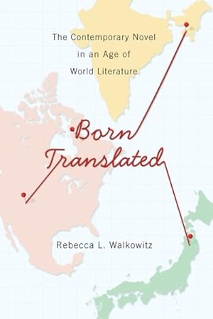 Imagen del vendedor de Born Translated : The Contemporary Novel in an Age of World Literature a la venta por GreatBookPrices