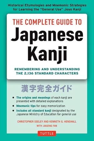 Bild des Verkufers fr Complete Guide to Japanese Kanji : Remembering and Understanding the 2,136 Standard Characters zum Verkauf von GreatBookPrices