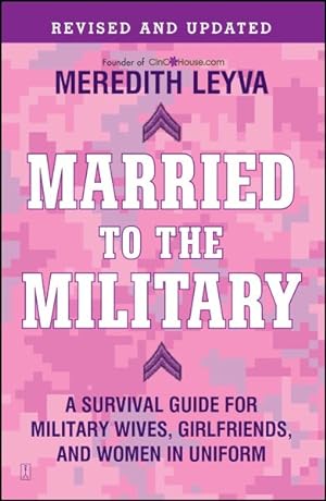 Image du vendeur pour Married to the Military : A Survival Guide for Military Wives, Girlfriends, and Women in Uniform mis en vente par GreatBookPrices