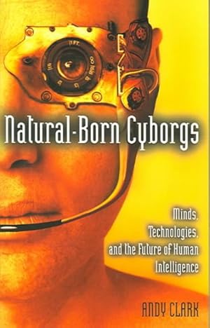 Immagine del venditore per Natural-Born Cyborgs : Minds, Technologies, and the Future of Human Intelligence venduto da GreatBookPrices