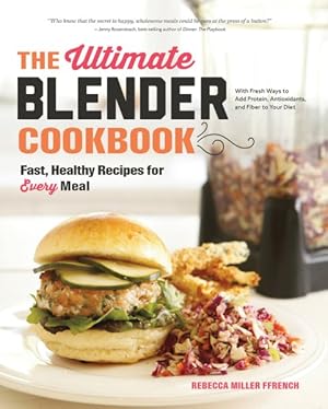 Bild des Verkufers fr Ultimate Blender Cookbook : Fast, Healthy Recipes for Every Meal zum Verkauf von GreatBookPrices