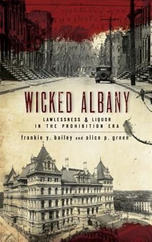 Seller image for Wicked Albany: Lawlessness & Liquor in the Prohibition Era for sale by GreatBookPrices
