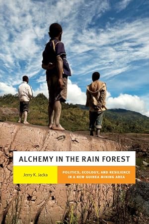 Bild des Verkufers fr Alchemy in the Rain Forest : Politics, Ecology, and Resilience in a New Guinea Mining Area zum Verkauf von GreatBookPrices