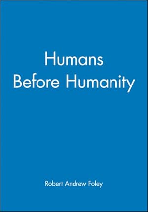 Bild des Verkufers fr Humans Before Humanity : An Evolutionary Perspective zum Verkauf von GreatBookPrices
