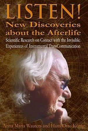 Seller image for Listen! New Discoveries About the Afterlife : Scientific Research on Contact With the Invisible. Experiences of Instrumental Transcommunication (Itc) for sale by GreatBookPrices