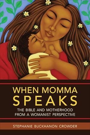 Seller image for When Momma Speaks : The Bible and Motherhood from a Womanist Perspective for sale by GreatBookPrices