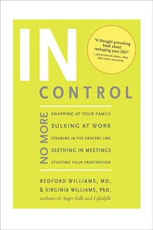 Seller image for In Control : No More Snapping at Your Family, Sulking at Work, Steaming in the Grocery Line, Seething in Meetings, Stuffing Your Frustration for sale by GreatBookPrices