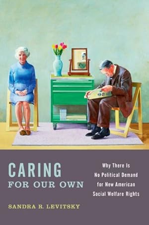Seller image for Caring for Our Own : Why There Is No Political Demand for New American Social Welfare Rights for sale by GreatBookPrices
