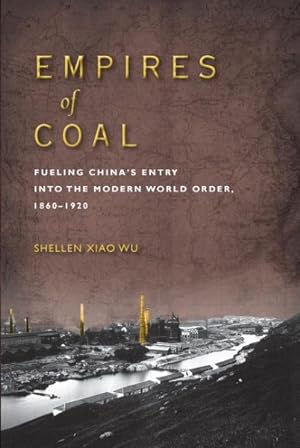 Immagine del venditore per Empires of Coal : Fueling China?s Entry into the Modern World Order, 1860-1920 venduto da GreatBookPrices