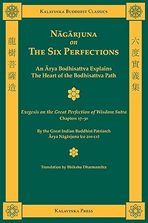 Immagine del venditore per Nagarjuna on the Six Perfections : An Arya Bodhisattva Explains the Heart of the Bodhisattva Path; Exegesis on the Great Perfection of Wisdom Sutra, Chapters 17-30 venduto da GreatBookPrices