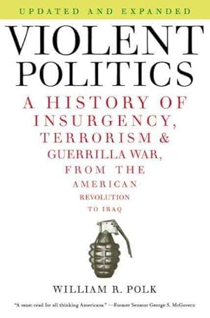 Seller image for Violent Politics : A History of Insurgency, Terrorism & Guerilla War, from the American Revolution to Iraq for sale by GreatBookPrices