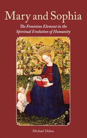 Seller image for Mary and Sophia : The Feminine Element in the Spiritual Evolution of Humanity for sale by GreatBookPrices