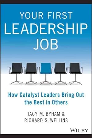 Image du vendeur pour Your First Leadership Job : How Catalyst Leaders Bring Out the Best in Others mis en vente par GreatBookPrices