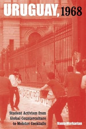 Imagen del vendedor de Uruguay, 1968 : Student Activism from Global Counterculture to Molotov Cocktails a la venta por GreatBookPrices