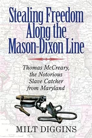Seller image for Stealing Freedom Along the Mason-dixon Line : Thomas Mccreary, the Notorious Slave Catcher from Maryland for sale by GreatBookPrices