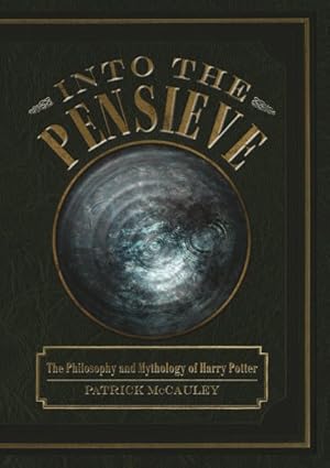 Seller image for Into the Pensieve : The Philosophy and Mythology of Harry Potter for sale by GreatBookPrices