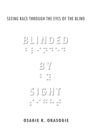 Imagen del vendedor de Blinded by Sight : Seeing Race Through the Eyes of the Blind a la venta por GreatBookPrices