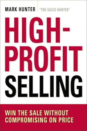 Imagen del vendedor de High-Profit Selling : Win the Sale without Compromising on Price a la venta por GreatBookPrices