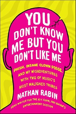 Seller image for You Don't Know Me but You Don't Like Me : Phish, Insane Clown Posse, and My Misadventures With Two of Music's Most Maligned Tribes for sale by GreatBookPrices