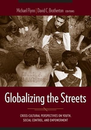 Image du vendeur pour Globalizing the Streets : Cross-Cultural Perspectives on Youth, Social Control, and Empowerment mis en vente par GreatBookPrices