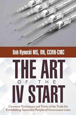 Seller image for Art of the IV Start : Common Techniques and Tricks of the Trade for Establishing Successful Peripheral Intravenous Lines for sale by GreatBookPrices