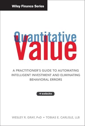 Image du vendeur pour Quantitative Value : A Practitioner's Guide to Automating Intelligent Investment and Eliminating Behavioral Errors mis en vente par GreatBookPrices