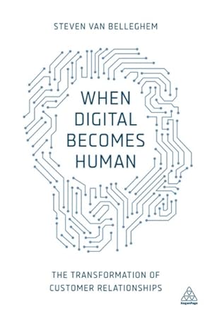 Immagine del venditore per When Digital Becomes Human : The Transformation of Customer Relationships venduto da GreatBookPrices