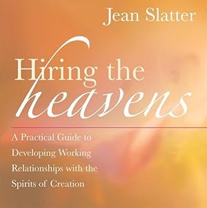 Seller image for Hiring The Heavens : A Practical Guide To Developing Working Relationships With The Spirits Of Creation for sale by GreatBookPrices