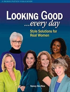 Seller image for Looking Good. Every Day : Style Solutions for Real Women for sale by GreatBookPrices