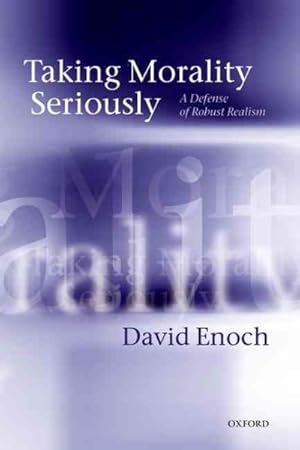 Imagen del vendedor de Taking Morality Seriously : A Defense of Robust Realism a la venta por GreatBookPrices