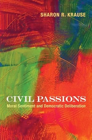 Immagine del venditore per Civil Passions : Moral Sentiment and Democratic Deliberation venduto da GreatBookPrices