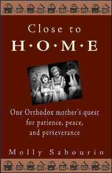 Seller image for Close to Home : One Orthodox Mother's Quest for Patience, Peace and Perseverance for sale by GreatBookPrices