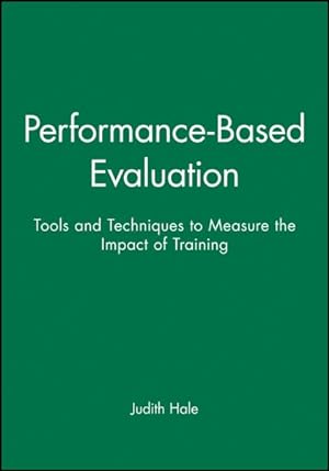Image du vendeur pour Performance-Based Evaluation : Tools and Techniques to Measure the Impact of Training mis en vente par GreatBookPrices