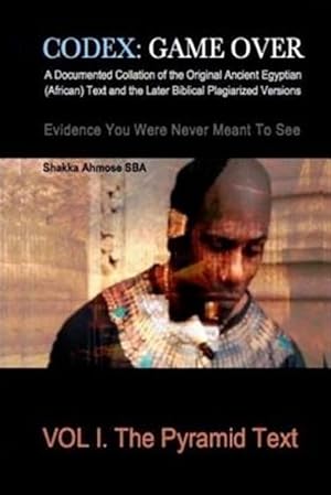 Seller image for Codex: Game Over: A Documented Collation of the Original Ancient Egyptian (African) Text and the Later Biblical Plagiarized V for sale by GreatBookPrices