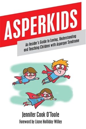 Imagen del vendedor de Asperkids : An Insider's Guide to Loving, Understanding and Teaching Children with Asperger's Syndrome a la venta por GreatBookPrices