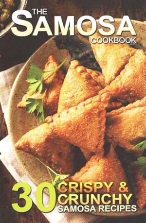 Bild des Verkufers fr Samosa Cookbook : 30 Crispy and Crunchy Samosa Recipes zum Verkauf von GreatBookPrices