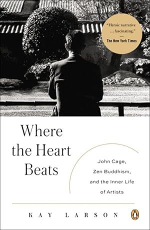 Seller image for Where the Heart Beats : John Cage, Zen Buddhism, and the Inner Life of Artists for sale by GreatBookPrices
