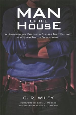 Seller image for Man of the House : A Handbook for Building a Shelter That Will Last in a World That Is Falling Apart for sale by GreatBookPrices