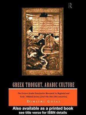 Imagen del vendedor de Greek Thought, Arabic Culture : The Graeco-Arabic Translation Movement in Baghdad and Early 'Abbasid Society (2Nd-4Th/8Th-10th Centuries) a la venta por GreatBookPrices