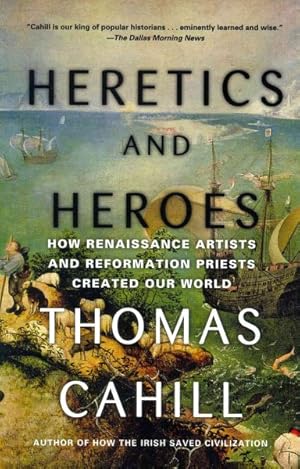Seller image for Heretics and Heroes : How Renaissance Artists and Reformation Priests Created Our World for sale by GreatBookPrices