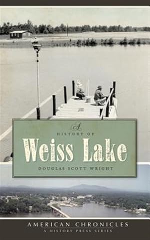 Seller image for A History of Weiss Lake for sale by GreatBookPrices