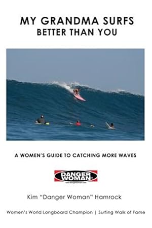 Imagen del vendedor de My Grandma Surfs Better Than You : A Women's Guide to Catching More Waves a la venta por GreatBookPrices