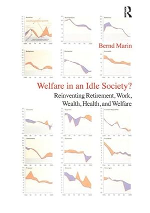 Seller image for Welfare in an Idle Society? : Reinventing Retirement, Work, Wealth, Health and Welfare: A Primer on Re-Designing Social Security to Cope with Global Ageing and 21st Century Pension Future: Austria as a Case in Point for sale by GreatBookPrices
